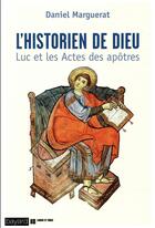 Couverture du livre « L'historien de dieu ; Luc et les Actes des apôtres » de Daniel Marguerat aux éditions Bayard