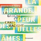 Couverture du livre « La grande peur des belles âmes ; la gauche et l'anti-racisme » de Dominique Sopo aux éditions Grasset