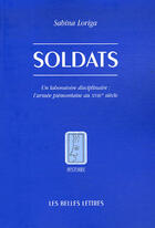 Couverture du livre « Soldats ; un laboratoire disciplinaire, l'armée piémontaise au XVIII siècle » de Sabina Loriga aux éditions Belles Lettres