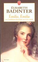 Couverture du livre « Emilie, Emilie : ou l'ambition féminine au XVIIIe siècle » de Elisabeth Badinter aux éditions Le Livre De Poche