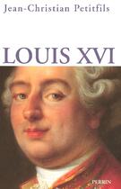 Couverture du livre « Louis XVI » de Jean-Christian Petitfils aux éditions Perrin