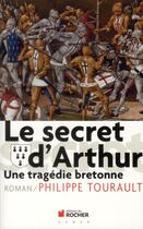 Couverture du livre « Le secret d'Arthur ; une tragédie bretonne » de Philippe Tourault aux éditions Rocher