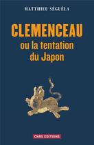 Couverture du livre « Clémenceau ou la tentation du Japon » de Matthieu Seguela aux éditions Cnrs