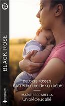 Couverture du livre « À la recherche de son bébé ; un précieux allié » de Delores Fossen et Marie Ferrarella aux éditions Harlequin