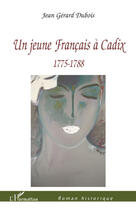 Couverture du livre « Un jeune francais à Cadix ; 1775-1788 » de Jean Gerard Dubois aux éditions L'harmattan