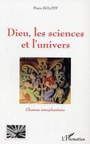 Couverture du livre « Dieu les sciences et l'univers : L'homme interplanétaire » de Pierre Egloff aux éditions Editions L'harmattan