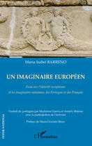 Couverture du livre « Un imaginaire européen ; essai sur l'identité européenne et les imaginaires nationaux des Portugais et des Français » de Maria Isabel Barreno aux éditions L'harmattan