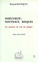 Couverture du livre « Insécurité : nouveaux risques ; les quartiers de tous les dangers » de Richard Bousquet aux éditions Editions L'harmattan