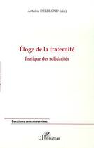 Couverture du livre « Eloge de la fraternite - pratique des solidarites » de Antoine Delblond aux éditions Editions L'harmattan