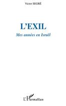 Couverture du livre « L'exil ; mes années en Israël » de Victor Segre aux éditions Editions L'harmattan