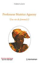 Couverture du livre « Professeur Béatrice Aguessy ; une vie de femme(s) » de Colette Lanson aux éditions L'harmattan