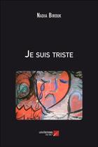 Couverture du livre « Je suis triste » de Nadia Birouk aux éditions Editions Du Net