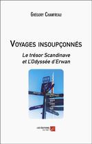 Couverture du livre « Voyages insoupconnés : le trésor scandinave et l'odyssée d'Erwan » de Gregory Chanfreau aux éditions Editions Du Net