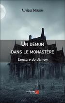 Couverture du livre « Un démon dans le monastère : L'ombre du démon » de Alfredius Mercurii aux éditions Editions Du Net