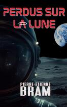 Couverture du livre « Perdus sur la lune » de Pierre-Etienne Bram aux éditions Books On Demand