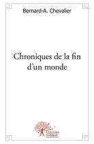 Couverture du livre « Chroniques de la fin d'un monde » de Bernard-Albert Chevalier aux éditions Edilivre