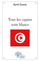 Couverture du livre « Tous les cygnes sont blancs » de Bymil Douraz aux éditions Edilivre