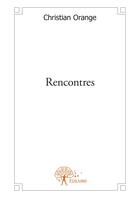 Couverture du livre « Rencontres » de Christian Orange aux éditions Editions Edilivre