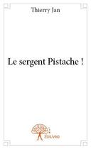 Couverture du livre « Le sergent pistache ! » de Thierry Jan aux éditions Edilivre