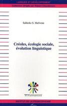 Couverture du livre « Creoles, ecologie sociale, evolution linguistique » de Mufwene Salikoko S. aux éditions Editions L'harmattan