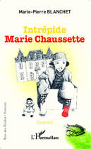 Couverture du livre « Intrépide Marie Chaussette » de Marie-Pierre Blanche aux éditions Editions L'harmattan