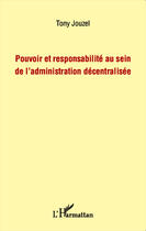 Couverture du livre « Pouvoir et responsabilité au sein de l'administration décentralisée » de Tony Jouzel aux éditions Editions L'harmattan