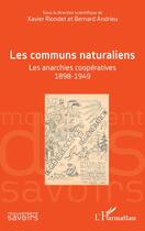 Couverture du livre « Les communs naturaliens : les anarchies coopératives 1898-1949 » de Bernard Andrieu et Xavier Riondet aux éditions L'harmattan