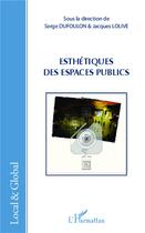 Couverture du livre « Esthétiques des espaces publics » de Serge Dufoulon et Jacques Lolive aux éditions L'harmattan