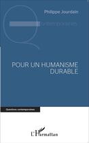 Couverture du livre « Pour un humanisme durable » de Philippe Jourdain aux éditions L'harmattan