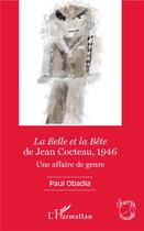 Couverture du livre « La Belle et la Bête de Jean Cocteau, 1946 ; une affaire de genre » de Paul Obadia aux éditions L'harmattan