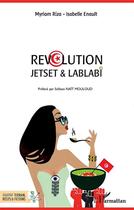 Couverture du livre « Révolution ; jetset & lablabi » de Myriam Riza et Isabelle Enault aux éditions L'harmattan