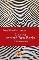 Couverture du livre « Ils ont enterré Ben Barka » de Jean Sebastien aux éditions Edilivre