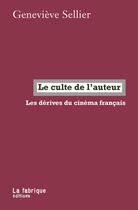 Couverture du livre « Le culte de l'auteur : Les dérives du cinéma français » de Genevieve Sellier aux éditions Fabrique