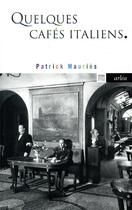 Couverture du livre « Quelques cafés italiens » de Patrick Mauries aux éditions Arlea