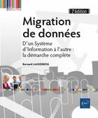 Couverture du livre « Migration de données ; d'un système d'information à l'autre : la démarche complète (2e édition) » de Bernard Lauxerrois aux éditions Eni