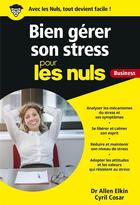 Couverture du livre « Gérer son stress pour les nuls ; business » de Stephane Martinez et Allen Elkin et Cyril Cosar aux éditions First