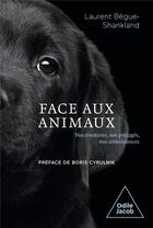 Couverture du livre « Face aux animaux : nos émotions, nos préjugés, nos ambivalences » de Laurent Begue-Shankland aux éditions Odile Jacob