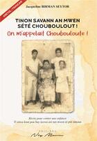 Couverture du livre « Tinon savann an mwen sété Chouboulout ! : On m'appelait Chouboulout ! » de Jacqueline Birman Seytor aux éditions Neg Mawon