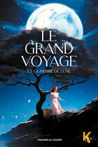 Couverture du livre « Le grand voyage - Et la pierre de lune » de Annabelle Gohier aux éditions Kworld