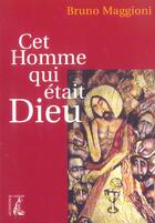 Couverture du livre « Cet homme qui etait dieu » de Magionni Bruno aux éditions Editions De L'atelier