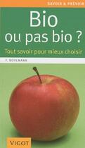 Couverture du livre « Bio ou pas bio ? ; tout savoir pour mieux choisir » de Friedrich Bohlmann aux éditions Vigot