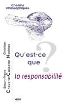 Couverture du livre « Qu'est-ce que la responsabilité ? » de Simon-Pierre Chevarie-Cossette et Christian Nadeau aux éditions Vrin