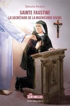 Couverture du livre « Sainte Faustine : La secrétaire de la miséricorde divine » de Jerome Brasseur et Blanche Riviere aux éditions Tequi