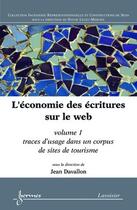 Couverture du livre « L'économie des écritures sur le web. Volume 1 : traces d'usage dans un corpus de sites de tourisme : Volume 1 : Traces d'usage dans un corpus de sites de tourisme » de Jean Davallon aux éditions Hermes Science