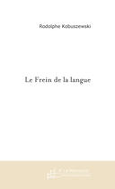 Couverture du livre « Le frein de la langue » de Rodolphe Kobuszewski aux éditions Le Manuscrit