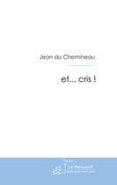 Couverture du livre « Et... cris ! » de Jean Du Chemineau aux éditions Le Manuscrit