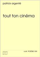 Couverture du livre « Tout ton cinéma » de Patrick Argente aux éditions Jacques Andre