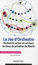 Couverture du livre « Le jeu d''orchestre - recherche-action en art dans les lieux de privation de liberte » de Sbattella/Lassus aux éditions Pu Du Septentrion