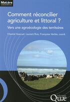 Couverture du livre « Comment réconcilier agriculture et littoral ; vers une agroécologie des territoires » de Chantal Gascuel et Laurent Ruiz aux éditions Quae