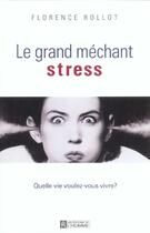 Couverture du livre « Le grand méchant stress ; quelle vie voulez-vous vivre ? » de Florence Rollot aux éditions Editions De L'homme
